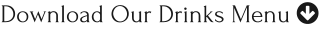 Download Our Drinks Menu 
